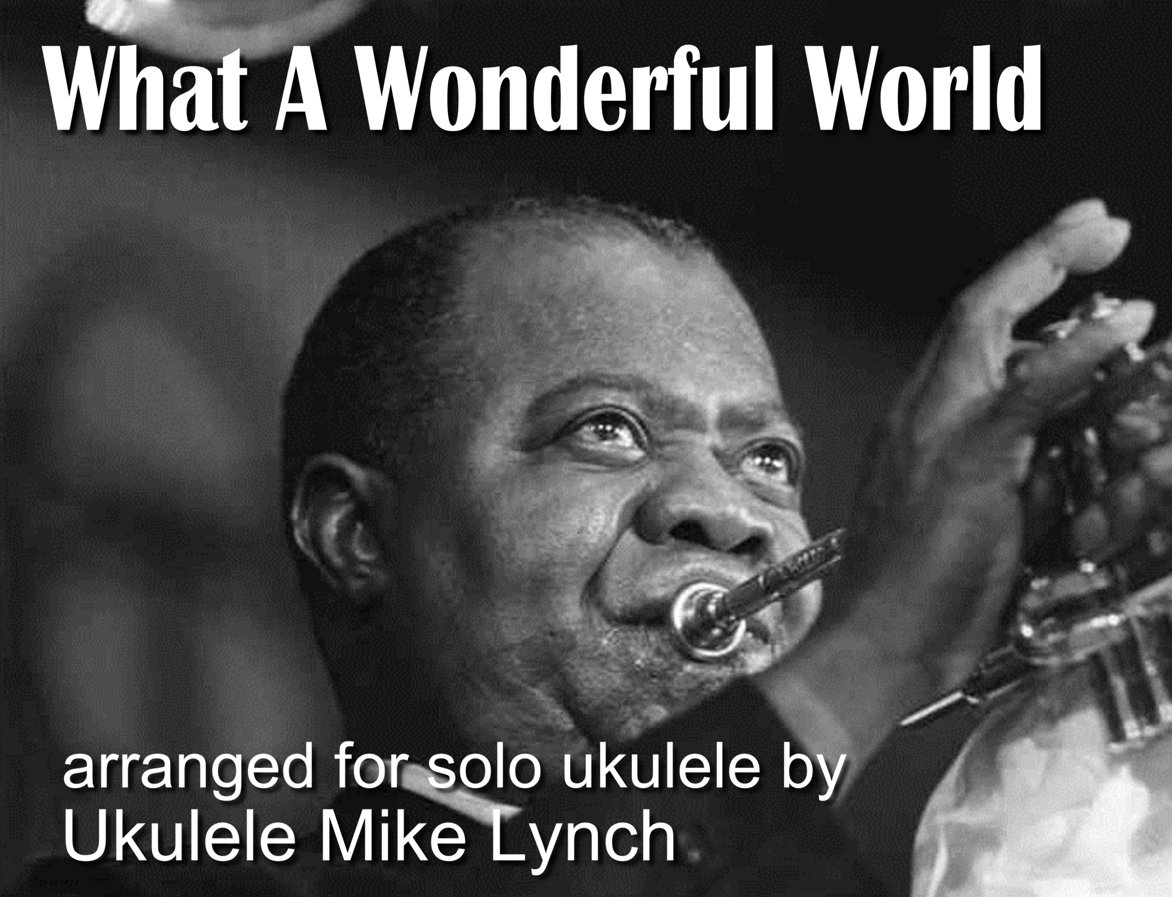 WHAT A WONDERFUL WORLD – Solo Ukulele Arrangement by Ukulele Mike Lynch | UKULELE MIKE LYNCH ...